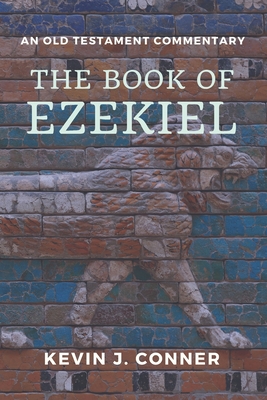 The Book of Ezekiel: An Old Testament Commentary - Conner, Kevin J