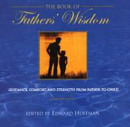The Book of Fathers' Wisdom: Guidance, Comfort and Strength from Father to Child