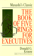 The Book of Five Rings for Executives: Musashi's Classic Book of Competitive Tactics - Krause, Donald G