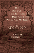 The Book of Furniture and Decoration - Period and Modern - Aronson, Joseph