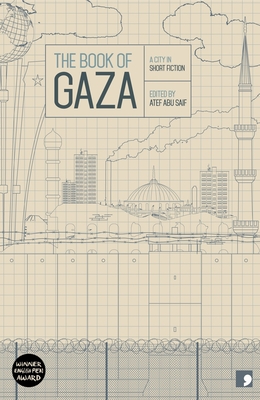 The Book of Gaza: A City in Short Fiction - Abu Saif, Atef, and Tayeh, Abdallah, and Asqalani, Ghareeb
