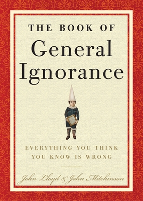 The Book of General Ignorance - Mitchinson, John, and Lloyd, John
