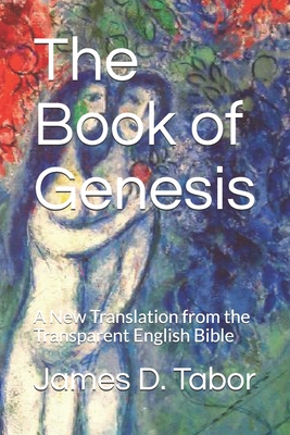 The Book of Genesis: A New Translation from the Transparent English Bible - Tabor, James D