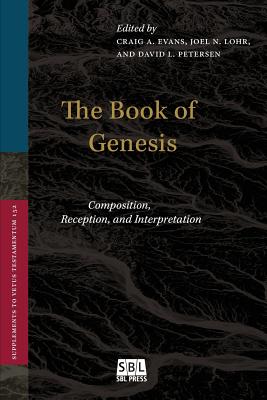 The Book of Genesis: Composition, Reception, and Interpretation - Evans, Craig a (Editor), and Lohr, Joel N (Editor), and Petersen, David L (Editor)