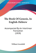 The Book Of Genesis, In English-Hebrew: Accompanied By An Interlinear Translation (1828)