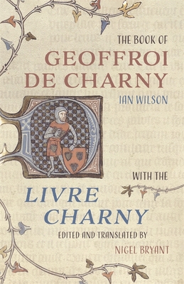 The Book of Geoffroi de Charny: with the Livre Charny - Wilson, Ian, and Bryant, Nigel (Edited and translated by)