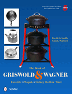 The Book of Griswold & Wagner: Favorite * Wapak * Sidney Hollow Ware