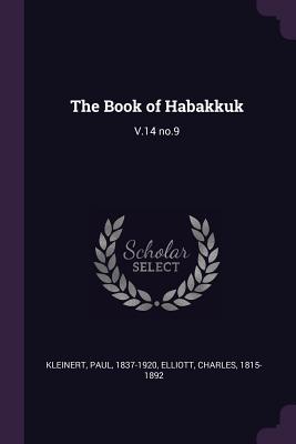 The Book of Habakkuk: V.14 no.9 - Kleinert, Paul, and Elliott, Charles