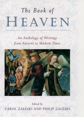 The Book of Heaven: An Anthology of Writings from Ancient to Modern Times - Zaleski, Carol (Editor), and Zaleski, Philip (Editor)