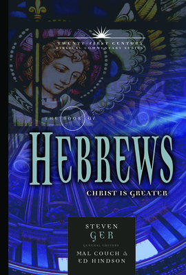 The Book of Hebrews: Christ Is Greater Volume 13 - Ger, Steven, and Hindson, Ed (Editor), and Couch, Mal (Editor)