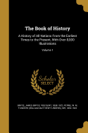 The Book of History: A History of All Nations From the Earliest Times to the Present, With Over 8,000 Illustrations; Volume 1