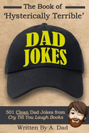 The Book of Hysterically Terrible Dad Jokes