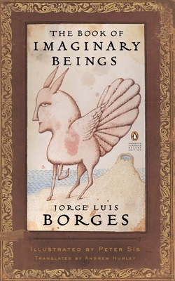 The Book of Imaginary Beings: (Penguin Classics Deluxe Edition) - Borges, Jorge Luis, and Hurley, Andrew (Translated by)