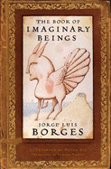 The Book of Imaginary Beings - Borges, Jorge Luis, and Hurley, Andrew, Professor (Translated by), and Guerrero, Margarita