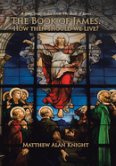 The Book of James. How then should we live?: A Bible Study Series From The Book of James