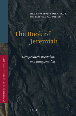 The Book of Jeremiah: Composition, Reception, and Interpretation - Lundbom, Jack, and Evans, Craig a, and Anderson, Bradford