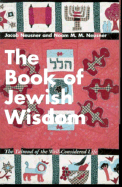 The Book of Jewish Wisdom: The Talmud of the Well-Considered Life - Neusner, Jacob, PhD, and Neusner, Noam M M