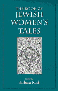 The Book of Jewish Women's Tales - Rush, Barbara