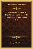 The Book Of Joshua In The Revised Version, With Introduction And Notes (1918)