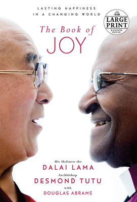 The Book of Joy: Lasting Happiness in a Changing World - Lama, Dalai, and Tutu, Desmond, and Abrams, Douglas Carlton