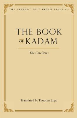 The Book of Kadam: The Core Texts - Jinpa, Thupten (Translated by)
