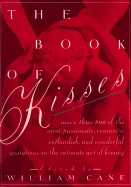 The Book of Kisses: A Definitive Collection of the Most Passionate, Romantic, Outlandish, & Wonderful Quotations on the Intimate Art of Kissing
