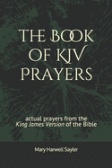 The Book of KJV Prayers: actual prayers from the King James Version of the Bible