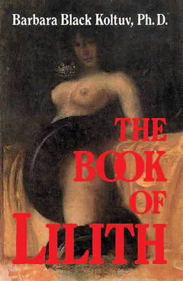 The Book of Lilith - Koltuv, Barbara Black, Ph.D.