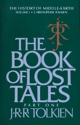 The Book of Lost Tales Part One - Tolkien, J R R, and Tolkien, Christopher (Editor)