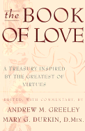 The Book of Love: A Treasury Inspired by the Greatest of Virtues - Durkin, Mary Greeley (Commentaries by), and Greeley, Andrew M (Commentaries by)