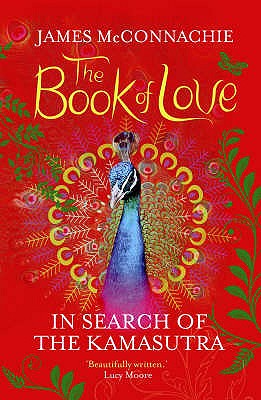 The Book of Love: In Search of the Kamasutra - McConnachie, James