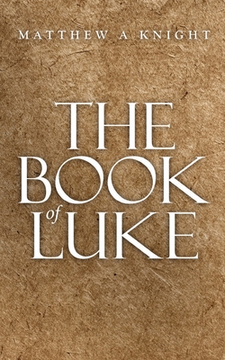 The Book of Luke - Knight, Matthew a