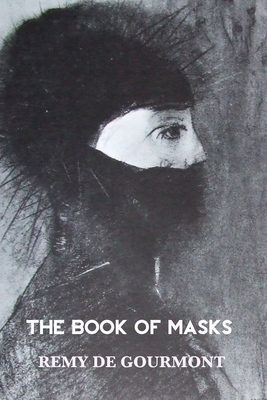 The Book of Masks - De Gourmont, Remy, and Lewis, Jack (Translated by), and Robinson, Jeremy Mark (Editor)
