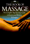 The Book of Massage: The Complete Step-By-Step Guide to Eastern and Western Techniques