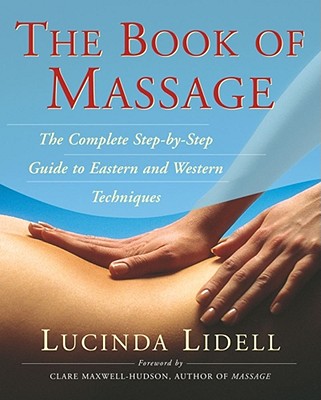 The Book of Massage: The Complete Stepbystep Guide to Eastern and Western Technique - Thomas, Sara, and Beresford Cooke, Carola, and Porter, Anthony