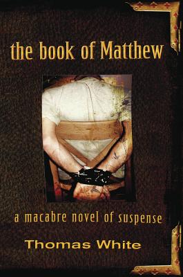 The Book of Matthew: A Macabre Novel of Suspense - White, Thomas, Cap.