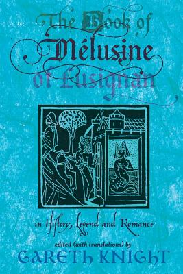 The Book of Melusine of Lusignan in History, Legend and Romance - Knight, Gareth