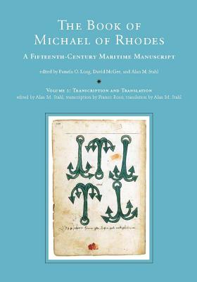 The Book of Michael of Rhodes: A Fifteenth-Century Maritime Manuscript - Stahl, Alan M. (Translated by), and Rossi, Franco (Translated by)