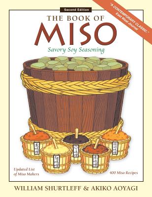 The Book of Miso: Savory Fermented Soy Seasoning - Shurtleff, William