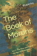 The Book of Morons: Vol 1: The Rise and Fall of the Age of Wokeness