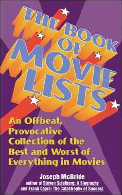 The Book of Movie Lists: An Offbeat, Provocative Collection of the Best and Worst of Everything in Movies - McBride, Joseph