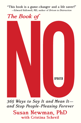 The Book of No: 365 Ways to Say It and Mean It--And Stop People-Pleasing Forever (Updated Edition) - Newman, Susan, PhD, and Schreil, Cristina