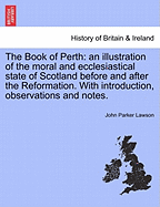 The Book of Perth: An Illustration of the Moral and Ecclesiastical State of Scotland Before and After the Reformation
