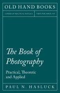 The Book of Photography - Practical, Theoretic and Applied