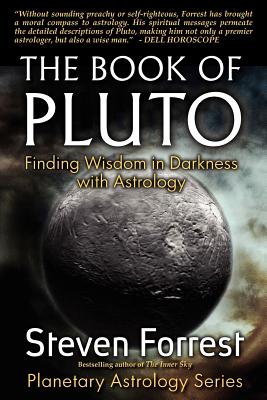 The Book of Pluto: Turning Darkness to Wisdom with Astrology - Forrest, Steven