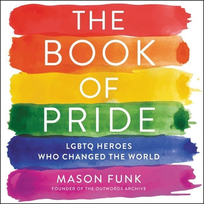 The Book of Pride: Lgbtq Heroes Who Changed the World - Funk, Mason (Read by), and Miles, Robin (Read by), and Stevens, Eileen (Read by)