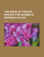 The Book of Private Prayer for Seamen & Marines Afloat