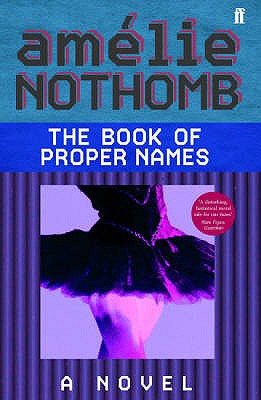 The Book of Proper Names - Nothomb, Amlie, and Whiteside, Shaun (Translated by)