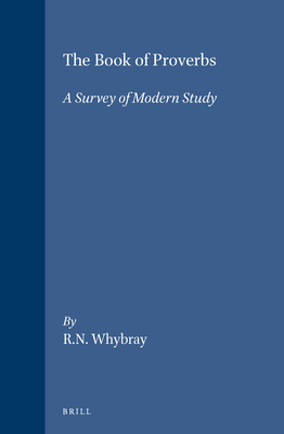 The Book of Proverbs: A Survey of Modern Study - Whybray, R N