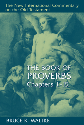 The Book of Proverbs: Chapters 1-15 - Waltke, Bruce K, Dr.